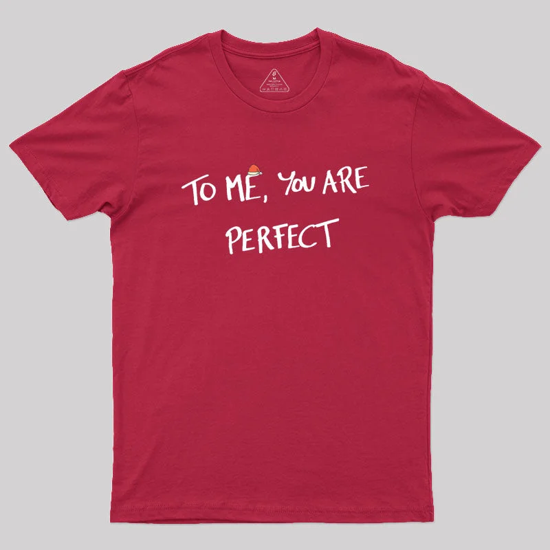 Organic Cotton Women T Shirt for Eco - Conscious WearersTo me, you are perfect Geek T-Shirt